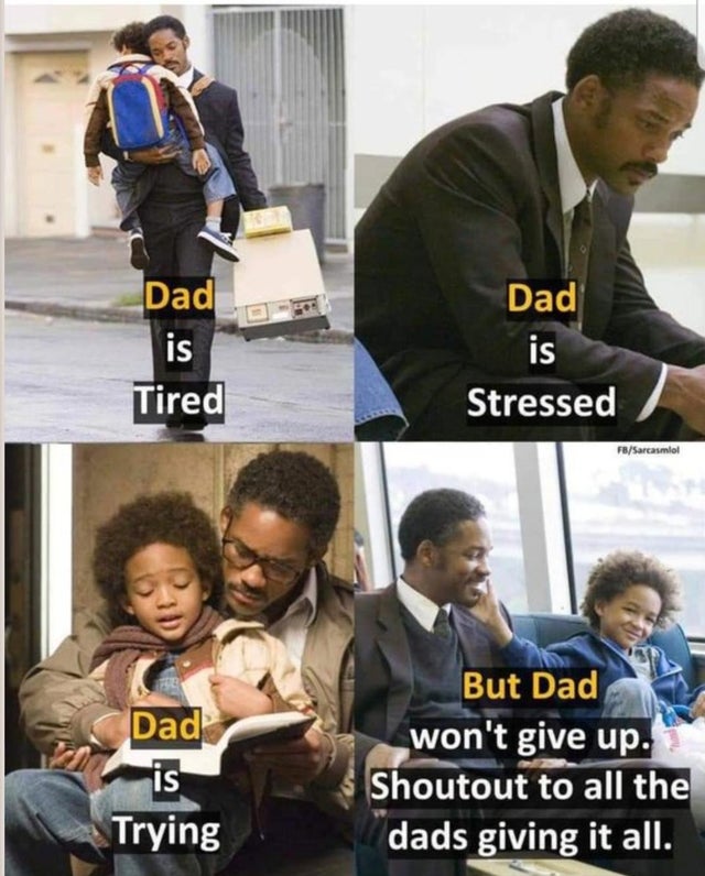 dad is tired but won t give up - Dad is Tired Dad is Stressed FbSarcasmo! Dad is Trying But Dad won't give up. Shoutout to all the dads giving it all.