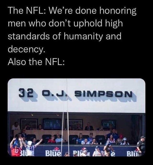 NFL - The Nfl We're done honoring men who don't uphold high standards of humanity and decency. Also the Nfl 32 o. J. Simpson 12 311 Blue Biler Blue