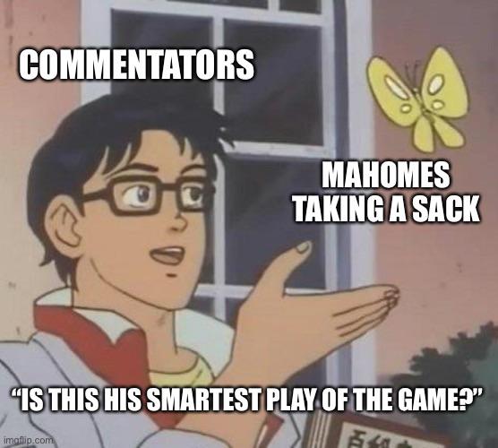 it's a bird meme - Commentators Mahomes Taking A Sack "Is This His Smartest Play Of The Game?" imgflip.com