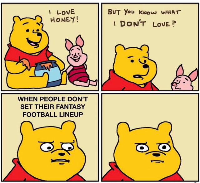 hard to swallow pills meme template - I Love Honey! But You Know What I Don'T Love? When People Don'T Set Their Fantasy Football Lineup o o