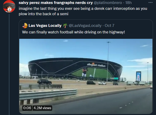 NFL memes - architecture - salvy perez makes frangraphs nerds cry 18h imagine the last thing you ever see being a derek carr interception as you plow into the back of a semi Las Vegas Locally f Oct 7 We can finally watch football while driving on the high