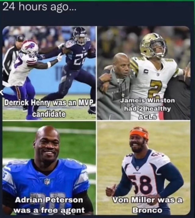 player - 24 hours ago... ? Derrick Henry was an Mvp candidate Jameis Winston had 2 healthy Acls 581 Adrian Peterson was a free agent Von Miller was a Bronco
