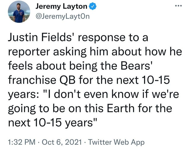 my life my rules quotes - Jeremy Layton Justin Fields' response to a reporter asking him about how he feels about being the Bears' franchise Qb for the next 1015 years "I don't even know if we're going to be on this Earth for the next 1015 years" Twitter 