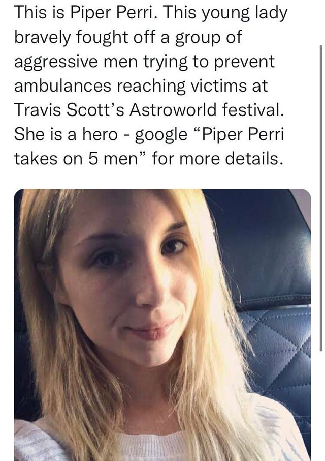 dark memes - piper perri instagram - This is Piper Perri. This young lady bravely fought off a group of aggressive men trying to prevent ambulances reaching victims at Travis Scott's Astroworld festival. She is a hero google Piper Perri takes on 5 men for