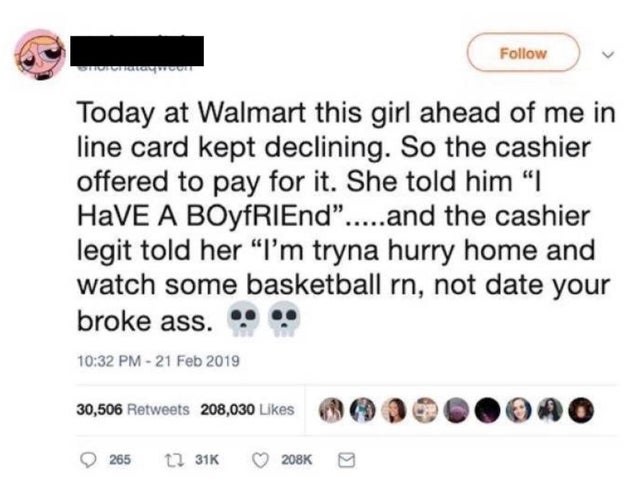 dark memes - document - Today at Walmart this girl ahead of me in line card kept declining. So the cashier offered to pay for it. She told him I Have A BOYFRIEnd......and the cashier legit told her "I'm tryna hurry home and watch some basketball rn, not d