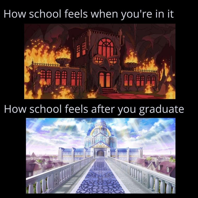 wholesome pics and memes - landmark - How school feels when you're in it How school feels after you graduate Re