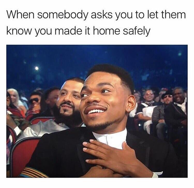 wholesome pics and memes - you send a risky text meme - When somebody asks you to let them know you made it home safely