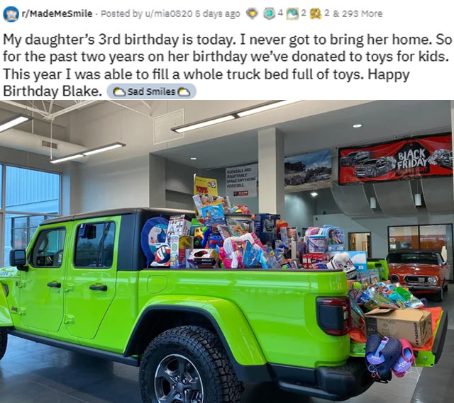 wholesome pics and memes - jeep - rMadeMeSmile Posted by umia0820 5 days ago 1222 & 293 More My daughter's 3rd birthday is today. I never got to bring her home. So for the past two years on her birthday we've donated to toys for kids. This year I was able