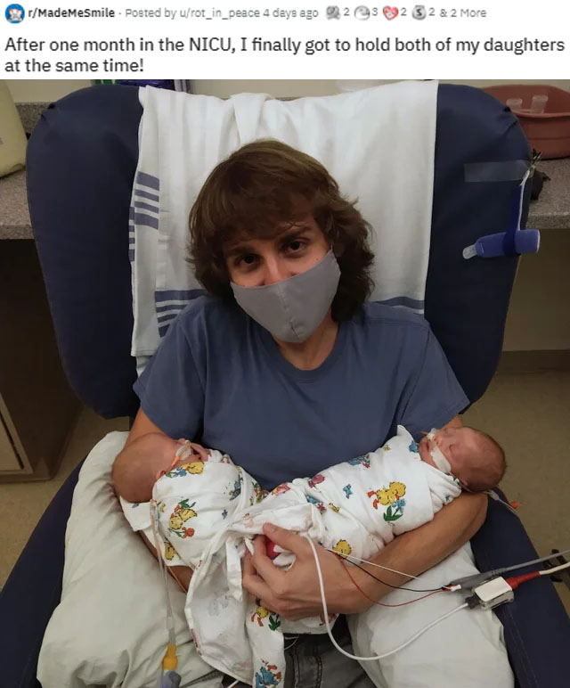 wholesome pics and memes - arm - MadeMeSmile Posted by urot_in_peace 4 days ago 23 92 3 2 & 2 More After one month in the Nicu, I finally got to hold both of my daughters at the same time!