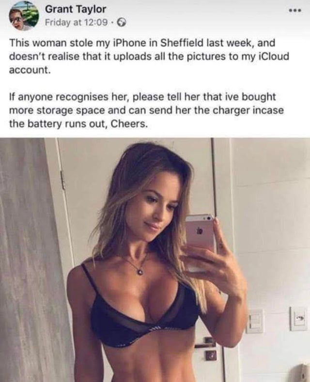 twisted memes - woman stole my iphone - Grant Taylor Friday at This woman stole my iPhone in Sheffield last week, and doesn't realise that it uploads all the pictures to my iCloud account. If anyone recognises her, please tell her that ive bought more sto