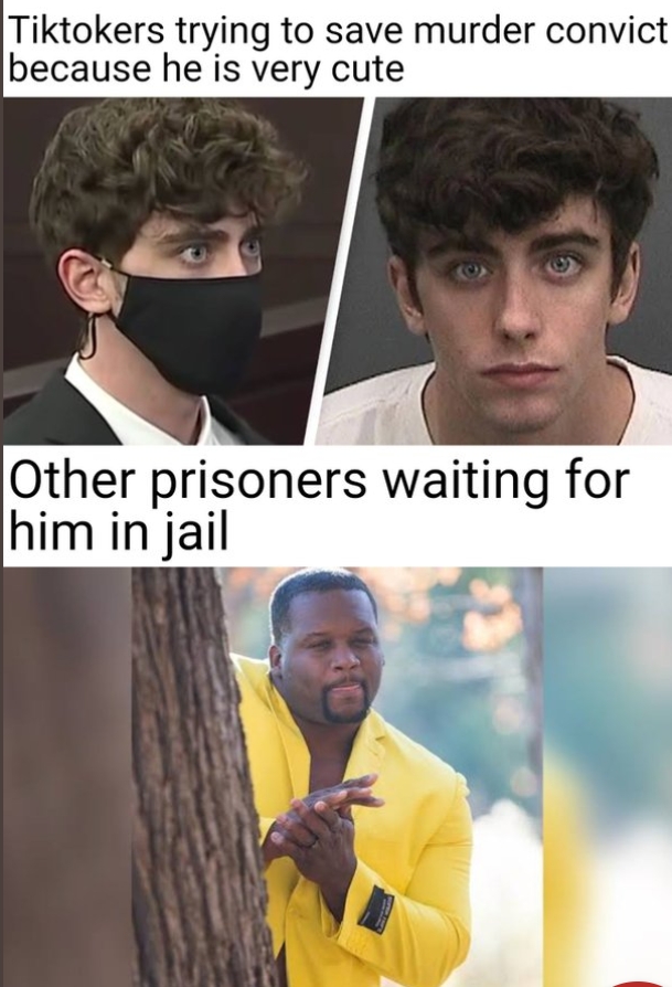 twisted memes - people are trying to free a murderer because he's too cute - Tiktokers trying to save murder convict because he is very cute Other prisoners waiting for him in jail