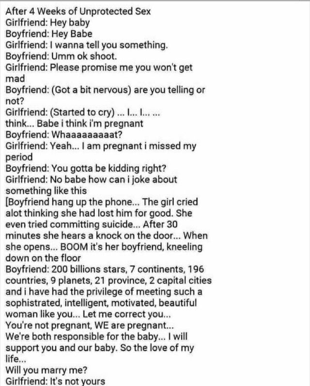 twisted memes - document - After 4 Weeks of Unprotected Sex Girlfriend Hey baby Boyfriend Hey Babe Girlfriend I wanna tell you something. Boyfriend Umm ok shoot. Girlfriend Please promise me you won't get mad Boyfriend Got a bit nervous are you telling or