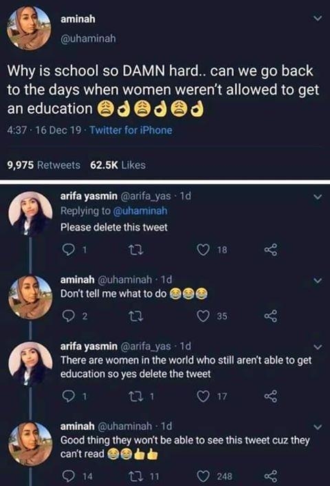 twisted memes - screenshot - aminah Why is school so Damn hard.. can we go back to the days when women weren't allowed to get an education ded . 16 Dec 19. Twitter for iPhone 9,975 arifa yasmin . 1d Please delete this tweet 27 18 aminah 1d Don't tell me w