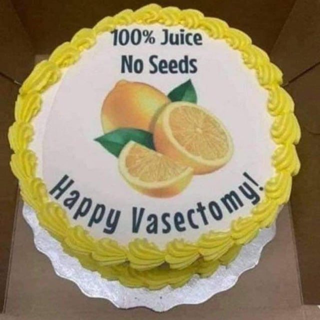 relationship memes - 100 juice no seeds happy vasectomy - 100% Juice No Seeds Happy ! Poopy Vasectomes