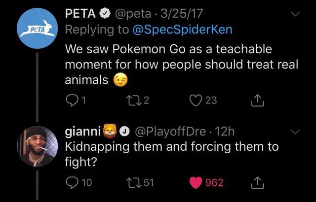 peta r facepalm - Peta Peta . 32517 We saw Pokemon Go as a teachable moment for how people should treat real animals 21 272 23 gianni O 12h . Kidnapping them and forcing them to fight? 1251 962 10