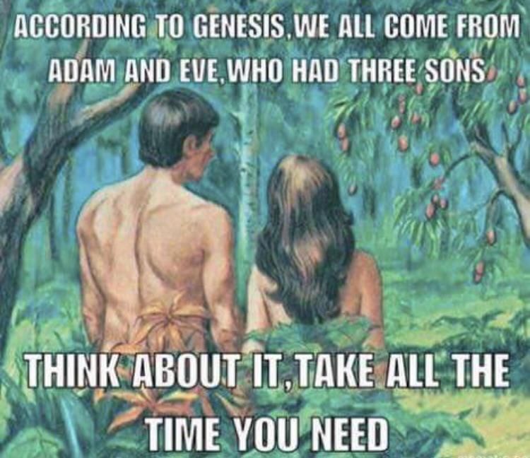 adam and eve had three sons - According To Genesis, We All Come From Adam And Eve, Who Had Three Sons Think About It,Take All The Time You Need