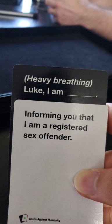 label - Heavy breathing Luke, I am Informing you that I am a registered sex offender. Cards Against Humanity