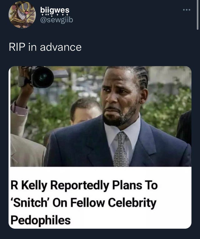 r kelly - bigwes Rip in advance R Kelly Reportedly Plans To 'Snitch' On Fellow Celebrity Pedophiles