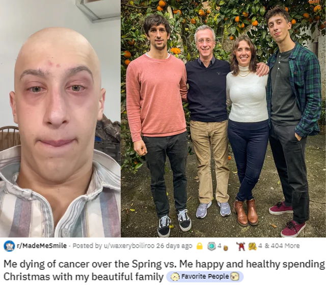 team - rMadeMeSmile Posted by uwaxeryboiliroo 26 days ago X4 & 404 More Me dying of cancer over the Spring vs. Me happy and healthy spending Christmas with my beautiful family Favorite People