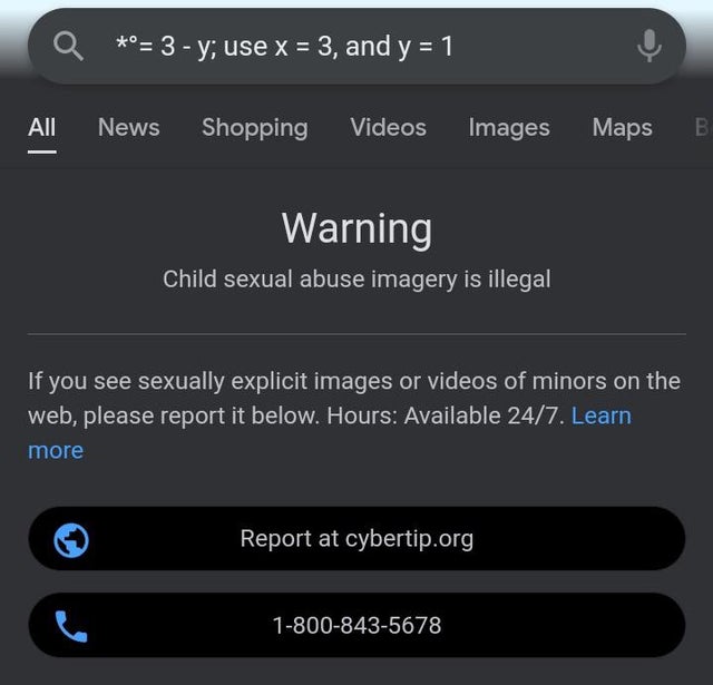 screenshot - 3 y; use x 3, and y 1 All News Shopping Videos Images Maps B | Warning Child sexual abuse imagery is illegal If you see sexually explicit images or videos of minors on the web, please report it below. Hours Available 247. Learn more Report at