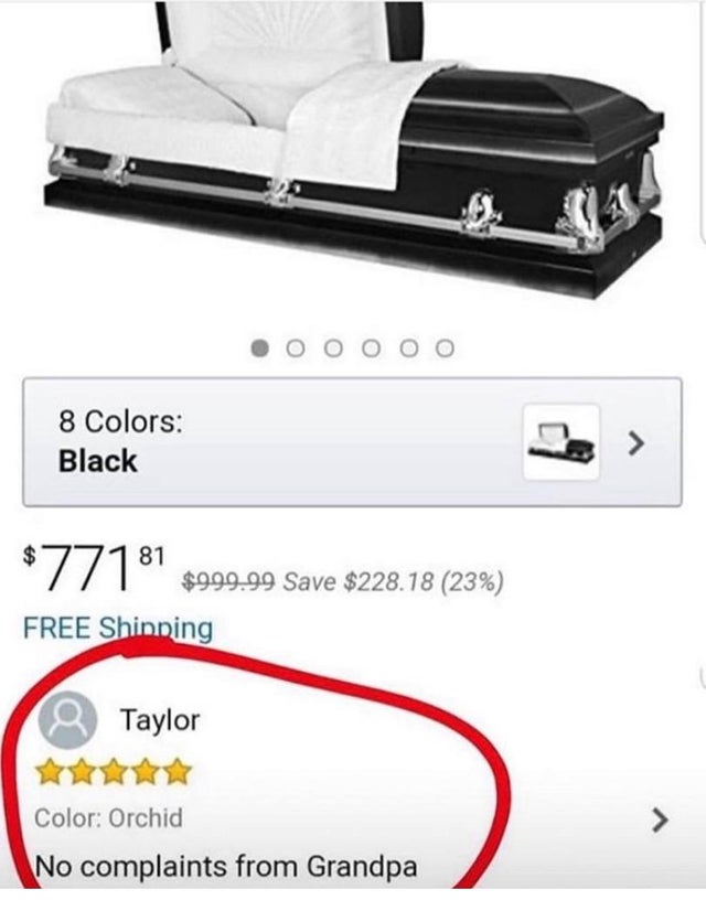 casket funeral - 8 Colors Black $77181 $ $999.99 Save $228.18 23% Free Shinning Taylor Color Orchid > No complaints from Grandpa
