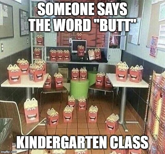 meanwhile mcdonalds - Someone Says The Word "Butt Sed Kindergarten Class imgflip.com