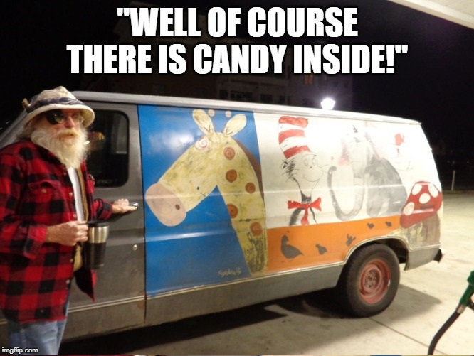 food truck - "Well Of Course There Is Candy Inside!" imgflip.com