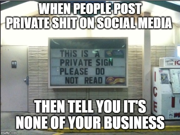 vehicle - When People Post Privateshit On Social Media This Is A S Private Sign Please Do Not Read Cltar Ic Then Tell Youits None Of Your Business