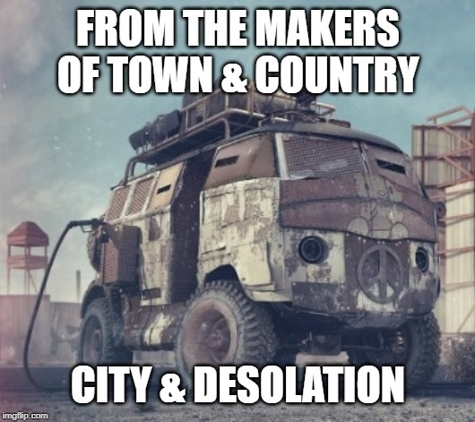 mad max vw bus - From The Makers Of Town & Country City & Desolation imgflip.com