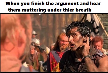 army of darkness one perfect shot - When you finish the argument and hear them muttering under thier breath
