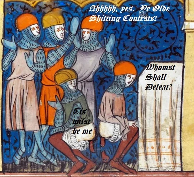 medieval pooping - Ahhhhh, pes. Ve elde. Shitting Contests! Ci Np Num Whomst Shall Defeat? tilst he me