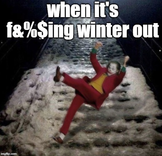 joker slipping down the stairs - when it's f&%$ing winter out imgflip.com