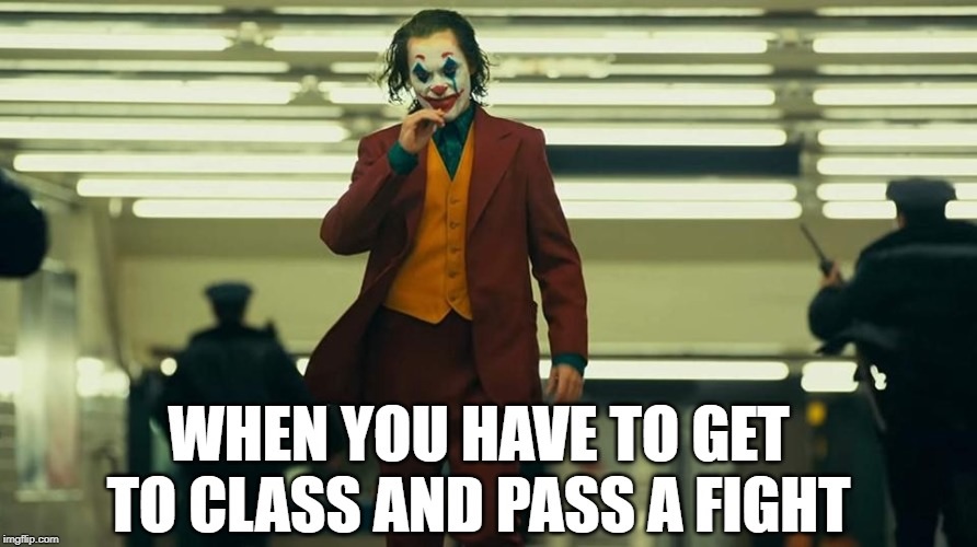 joker joaquin phoenix - When You Have To Get To Class And Pass A Fight imgrip.com