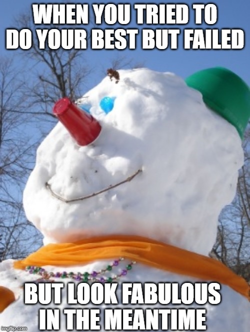 snowman - When You Tried To Do Your Best But Failed Rek Butlook Fabulous In The Meantime melip.com