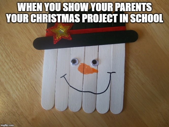 paper - When You Show Your Parents Your Christmas Project In School imgflip.com