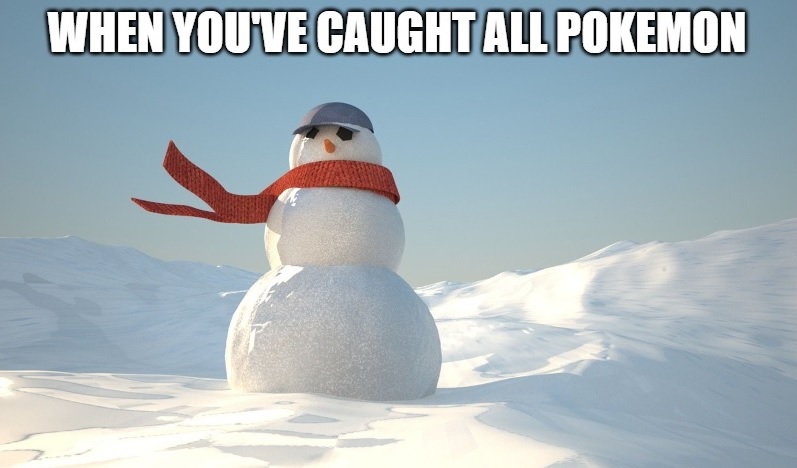 snowman - When You Ve Caught All Pokemon