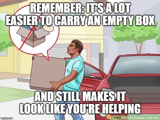 cartoon - RememberIts A Lot Easier To Carryan Empty Box And Still Makes It Look You'Re Helping imgip.com wiki How to Prevent a Car Fire