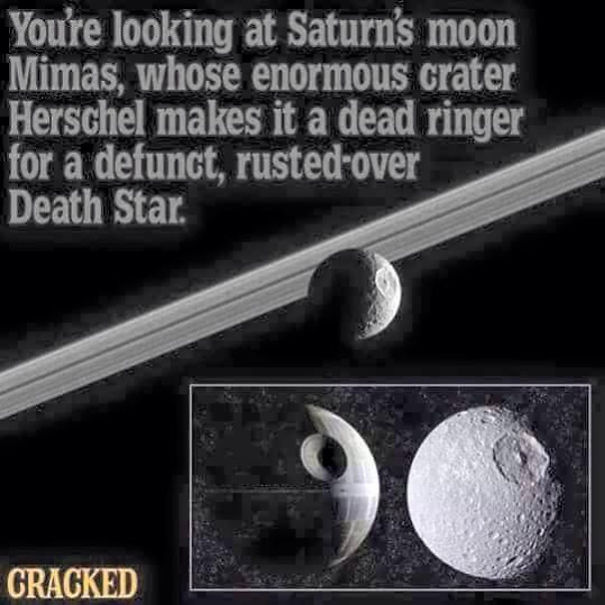 dead memes star wars - Youre looking at Saturn's moon Mimas, whose enormous crater Herschel makes it a dead ringer for a defunct, rustedover Death Star. Cracked