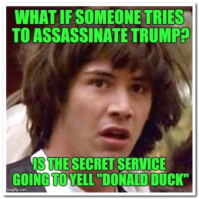 photo caption - What If Someone Tries To Assassinate Trump? Is The Secret Service Going To Yell"Donald Duck" imgflip.com