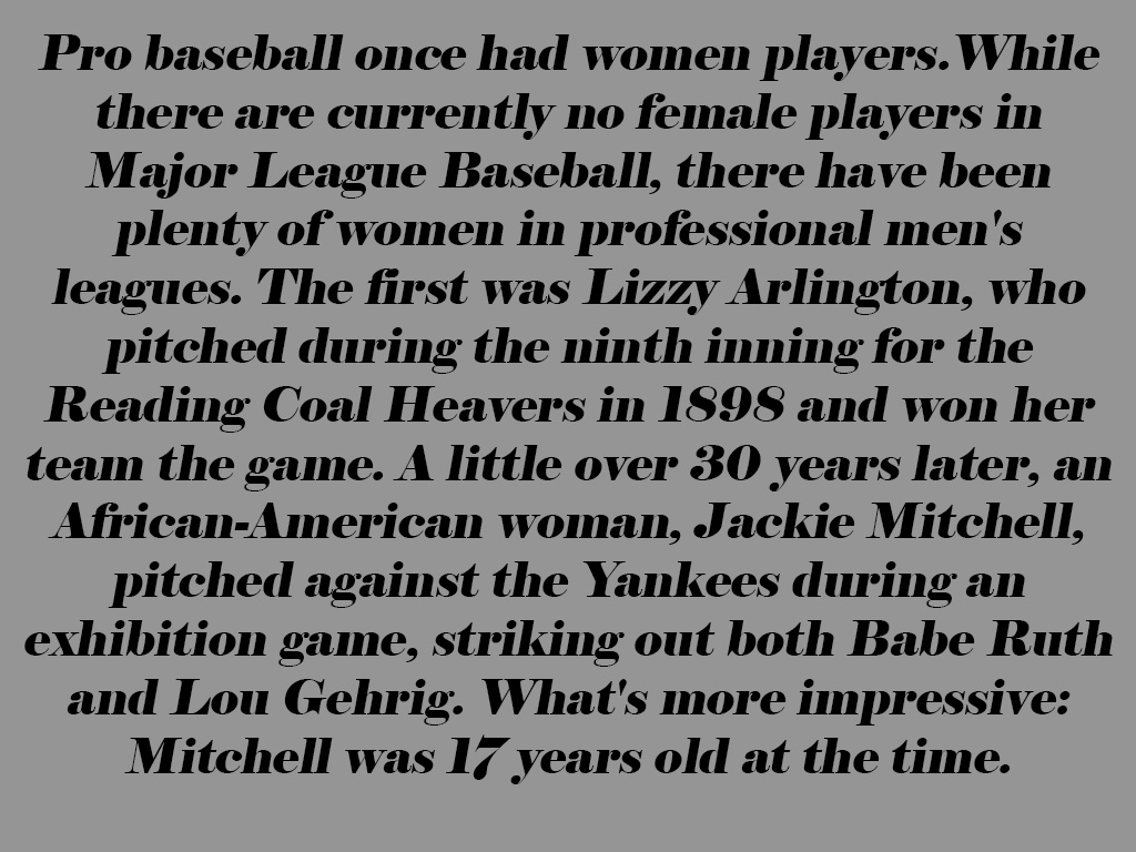 cuaresma 2011 - Pro baseball once had women players. While there are currently no female players in Major League Baseball, there have been plenty of women in professional men's leagues. The first was Lizzy Arlington, who pitched during the ninth inning fo
