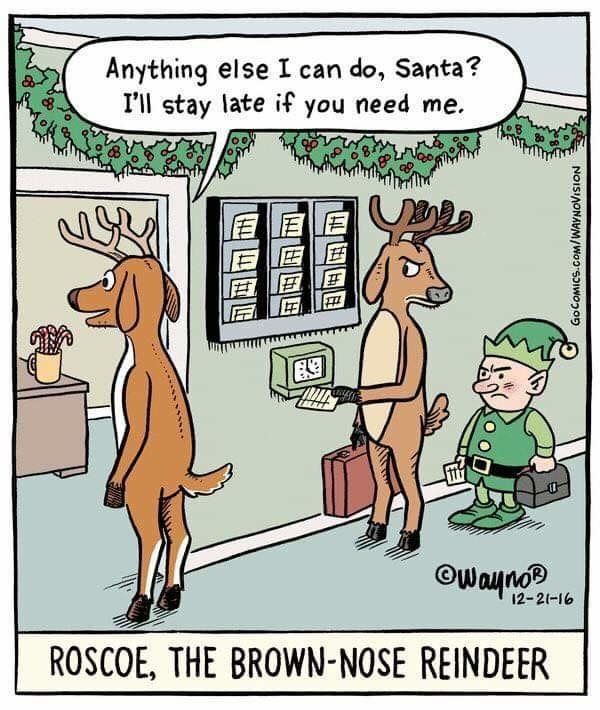 roscoe the brown nose reindeer - Anything else I can do, Santa? I'll stay late if you need me. Mbow Qomy GoCOMICS.ComWaynovision Roscoe, The BrownNose Reindeer