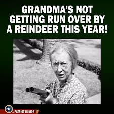grandma not getting run over - Grandma'S Not Getting Run Over By A Reindeer This Year! Frumor