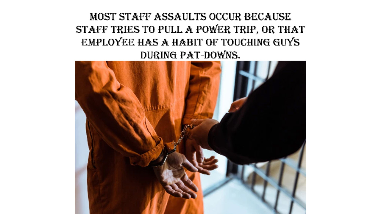 prisoner getting handcuffed - Most Staff Assaults Occur Because Staff Tries To Pull A Power Trip, Or That Employee Has A Habit Of Touching Guys During PatDowns.