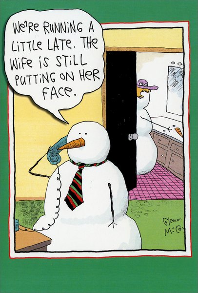 funny snowman christmas cards - We're Running A Little Late. The Wife is Still Putting On Her Face. leur Megy