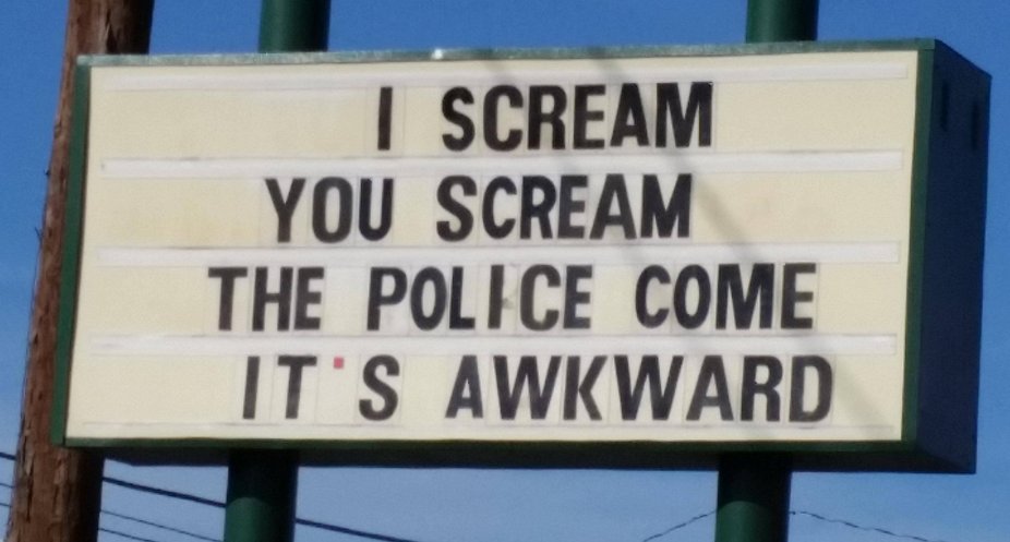 funny business signs - | Scream You Scream The Police Come It'S Awkward