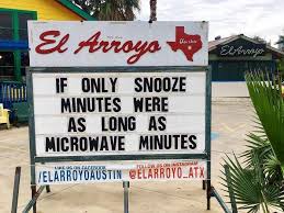 funny el arroyo signs - El Arroyo If Only Snooze Minutes Were As Long As Microwave Minutes Yelarroyokustin BELARROYO_ATX