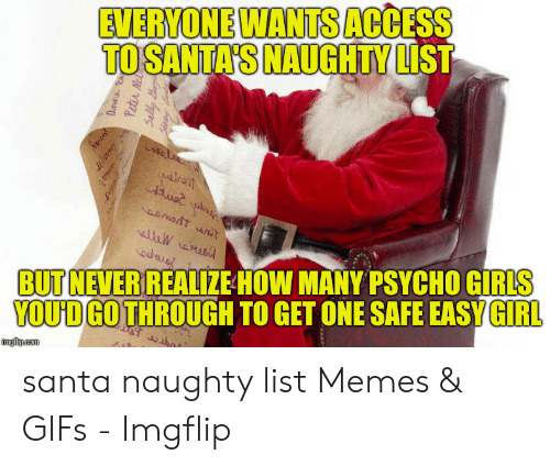 photo caption - Everyone Wants Access To Santa'S Naughty List Peter rat net W odos But Never Realize How Many Psycho Girls You'D Go Through To Get One Safe Easy Girl santa naughty list Memes & GIFs Imgflip