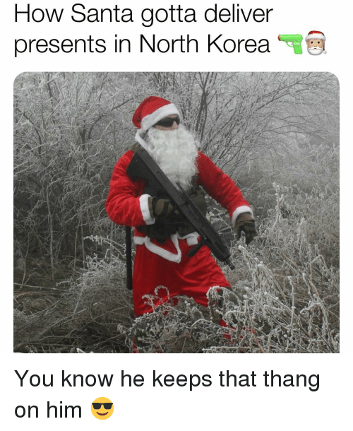 tactical christmas - How Santa gotta deliver presents in North Korea You know he keeps that thang on him