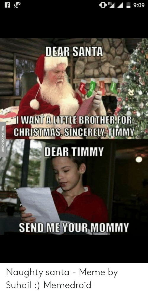 santa memes - Ole . Dear Santa Via Jokideo.com I Want A Little Brother For Christmas. Sincerely, Timmy Dear Timmy Send Me Your Mommy Naughty santa Meme by Suhail Memedroid