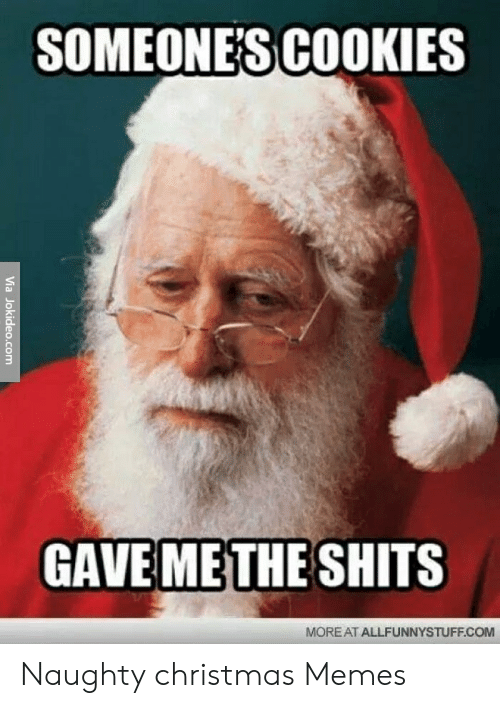 funny christmas memes - Someone'S Cookies Via Jokideo.com Gave Me The Shits More At Allfunnystuff.Com Naughty christmas Memes